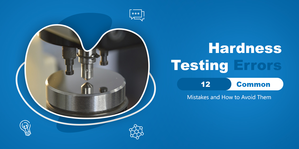 Hardness testing Errors 12 common mistakes and how to avoid them.jpg